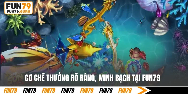 Cơ chế thưởng rõ ràng, minh bạch tại FUN79