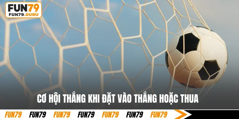 Cơ hội thắng khi đặt vào thắng hoặc thua