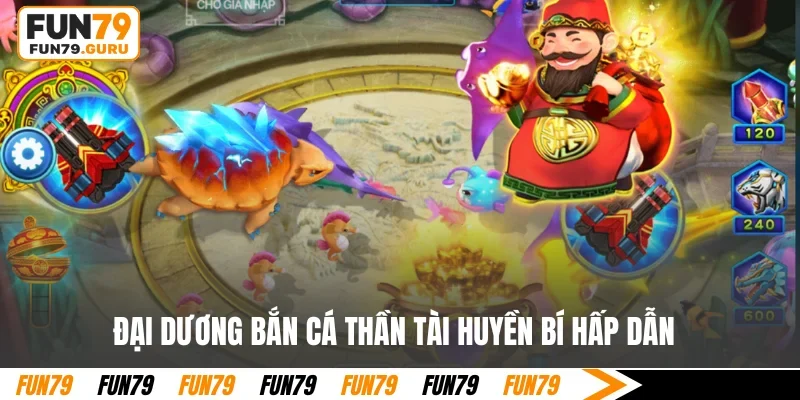 Đại dương bắn cá Thần Tài huyền bí hấp dẫn