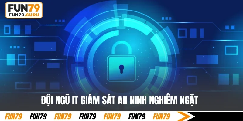 Đội ngũ IT giám sát an ninh nghiêm ngặt