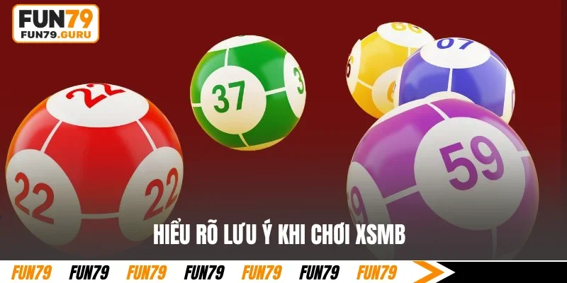 Hiểu rõ lưu ý khi chơi XSMB