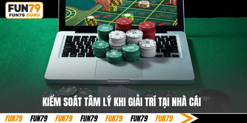 Kiểm soát tâm lý khi giải trí tại nhà cái