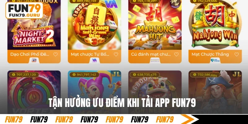 Tận hưởng ưu điểm khi tải app FUN79