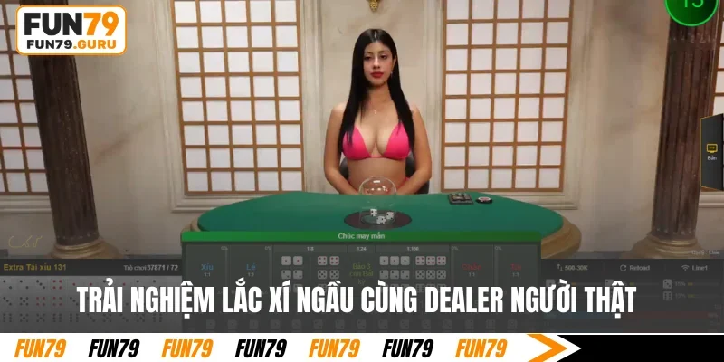 Trải nghiệm lắc xí ngầu cùng Dealer người thật